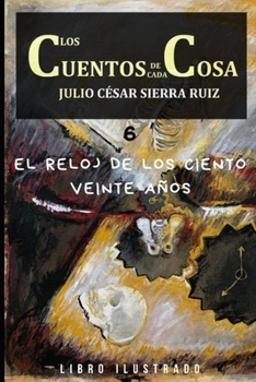 Paperback Los cuentos de cada cosa: 6. El reloj de los ciento veinte años [Spanish] Book