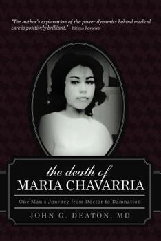 Paperback The Death of Maria Chavarria: One Man's Journey from Doctor to Damnation Book