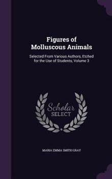 Hardcover Figures of Molluscous Animals: Selected From Various Authors, Etched for the Use of Students, Volume 3 Book