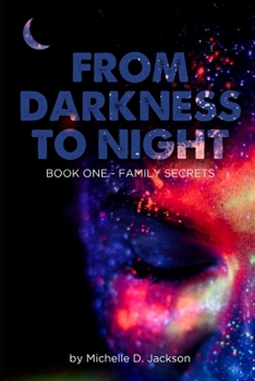 Paperback From Darkness to Night: Book One: Family Secrets Book