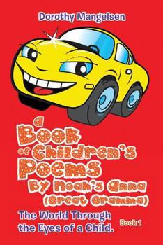 Paperback A Book of Children's Poems By Noah's Anna (Great Gramma): The World Through the Eyes of a Child. Book