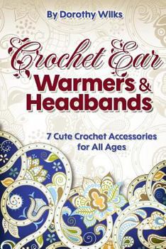 Paperback Crochet: Crochet Ear Warmers and Headbands. 7 Cute Crochet Accessories for All Ages Book