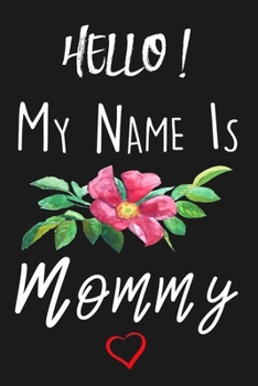 Paperback Hello My Name Is Mommy: Blank Lined Notebook Journal To Write In, gift for Expecting Mom, New Mother Gift Book