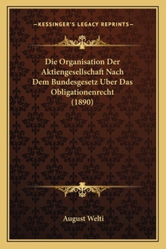 Paperback Die Organisation Der Aktiengesellschaft Nach Dem Bundesgesetz Uber Das Obligationenrecht (1890) [German] Book