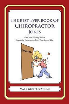 Paperback The Best Ever Book of Chiropractor Jokes: Lots and Lots of Jokes Specially Repurposed for You-Know-Who Book