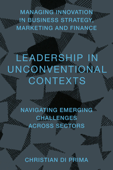 Hardcover Leadership in Unconventional Contexts: Navigating Emerging Challenges Across Sectors Book