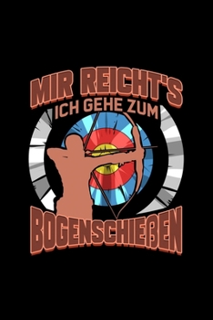 Mir Reichts Ich Gehe Zum Bogenschießen: Liniertes Notizbuch A5 - Bogenschießen Notizbuch I Sportschießen Sportschütze Pfeil und Langbogen I Bogenschütze Schützenfest Geschenk (German Edition)