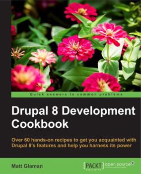 Paperback Drupal 8 Development Cookbook: Over 60 hands-on recipes that get you acquainted with Drupal 8's features and help you harness its power Book