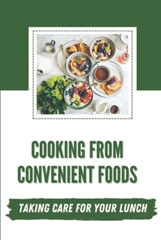 Paperback Cooking From Convenient Foods: Taking Care For Your Lunch: Way To Make Simple Dishes Book