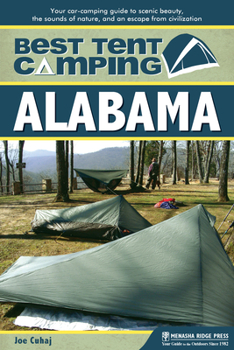 Paperback Best Tent Camping: Alabama: Your Car-Camping Guide to Scenic Beauty, the Sounds of Nature, and an Escape from Civilization Book