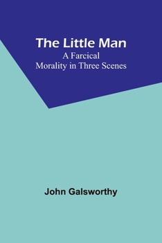 Paperback The Little Man: A Farcical Morality in Three Scenes Book