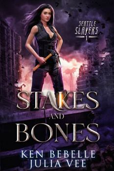 Stakes and Bones - Book #1 of the Seattle Slayers