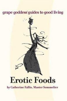 Paperback Erotic Foods: Grape Goddess Guides To Good Living Book