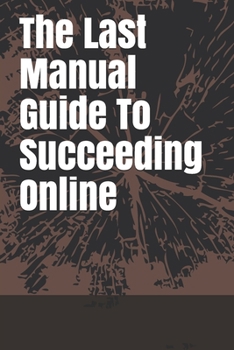 Paperback The Last Manual Guide To Succeeding Online Book