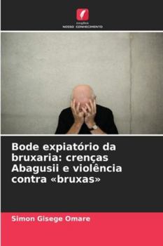 Paperback Bode expiatório da bruxaria: crenças Abagusii e violência contra bruxas [Portuguese] Book