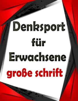 Denksport für Erwachsene große schrift: rätselblock großdruck, Wörter suchen, Sudoku, Labyrinthe, Wörter scrabble und Lösungen zur Verbesserung Ihres Gedächtnisses (German Edition)