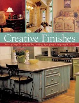 Hardcover Creative Finishes: Step-By-Step Techniques for Leafing, Sponging, Antiquing & More Book