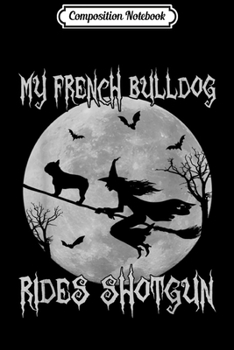 Paperback Composition Notebook: My FRENCH BULLDOG Rides Shotgun Halloween dog lover Journal/Notebook Blank Lined Ruled 6x9 100 Pages Book