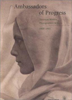 Hardcover Ambassadors of Progress: American Women Photographers in Paris, 1900 1901 Book