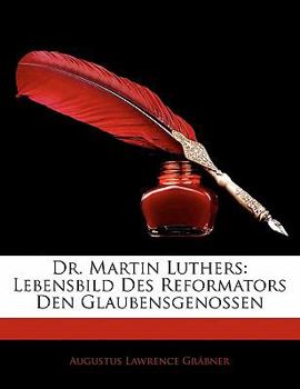 Paperback Dr. Martin Luthers: Lebensbild Des Reformators Den Glaubensgenossen [German] Book