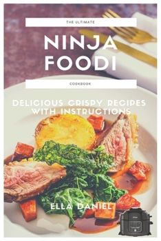 Paperback The Ultimate Ninja Foodi Cookbook: Delicious Crispy Recipes With Instructions Book