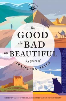 Paperback The Good, the Bad, the Beautiful: 25 Years of Travelers' Tales Book