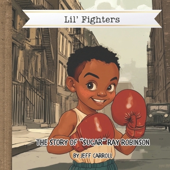 The Story of "Sugar" Ray Robinson: Lil' Fighters