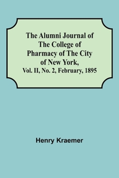 Paperback The Alumni Journal of the College of Pharmacy of the City of New York, Vol. II, No. 2, February, 1895 Book