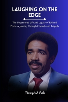 Laughing on the Edge: The Uncensored Life and Legacy of Richard Pryor, A Journey Through Comedy and Tragedy (Concise Biography)