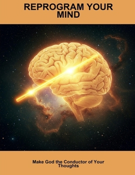 Paperback Reprogram Your Mind: Make God The Conductor Of Your Thoughts Book