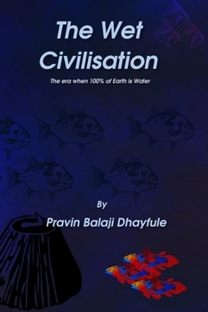 Paperback The Wet Civilisation: The era when 100% of Earth is Water Book