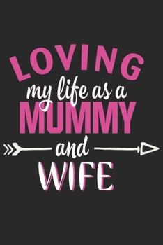Loving my wife life as a mummy and wife: Daily planner journal for mother/stepmother, Paperback Book With Prompts About What I Love About Mom/ Mothers ... Gifts From Son/Daughter for mom 6x9 100 pages