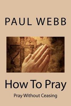 Paperback How To Pray: Pray without Ceasing Book