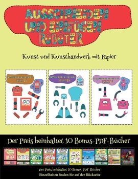 Kunst und Kunsthandwerk mit Papier: Ausschneiden und Einfügen  - Roboter (German Edition)