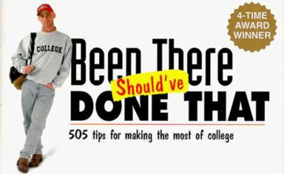 Paperback Been There Should've Done That!: 505 Tips for Making the Most of College Book