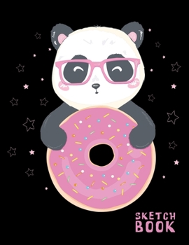 SKETCHBOOK: Funny & Happy Panda Hold Doughnut - Fun Activity Book for Drawing, Sketching, Crayon Coloring, Writing, Designing, Doodling & Painting, ... Kids, Boys, Girls, Teens, Adults | Unlined No