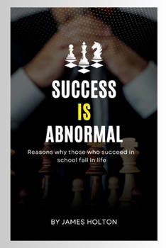 Paperback Success Is Abnormal: Reasons why those who Succeed in school fail in life Book