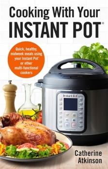 Paperback Cooking with Your Instant Pot: Quick, Healthy, Midweek Meals Using Your Instant Pot or Other Multi-Functional Cookers Book