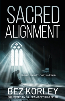 Paperback Sacred Alignment (Living in Sincerity, Purity and Truth) Book