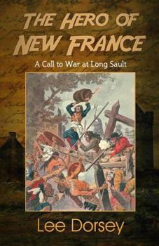 Paperback The Hero of New France: A Call to War at Long Sault Book