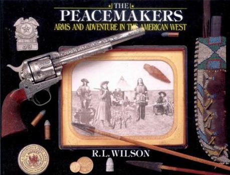 Hardcover The Peacemakers: Arms and Adventure in the American West Book