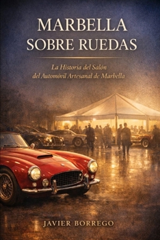 Marbella Sobre Ruedas: Salón del Automóvil Artesanal (Spanish Edition)