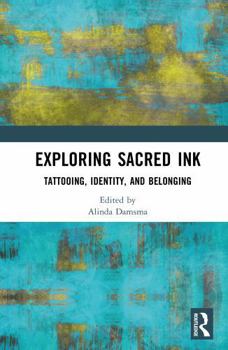 Hardcover Exploring Sacred Ink: Tattooing, Identity, and Belonging Book