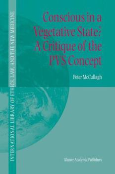 Conscious in a Vegetative State? a Critique of the Pvs Concept - Book #23 of the International Library of Ethics, Law, and the New Medicine