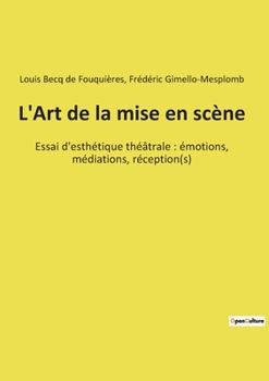 Paperback L'Art de la mise en scène: Essai d'esthétique théâtrale: émotions, médiations, réception(s) [French] Book
