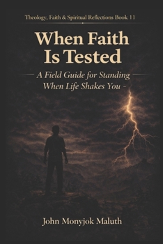 When Faith Is Tested: A Field Guide for Standing When Life Shakes You
