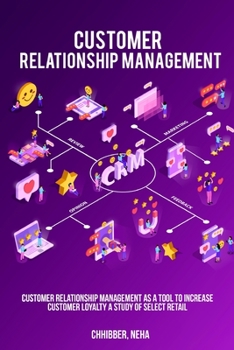 Paperback Customer Relationship Management as a Tool to Increase Customer Loyalty A Study of Select Retail Book