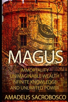Paperback Magus: Immortality, Unimaginable Wealth, Infinite Knowledge, and Unlimited Power Book