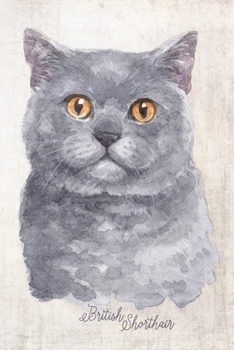British Shorthair Cat Portrait Notebook: Blank Lined Journal for Cat Lovers, Cat Mom, Cat Dad and Pet Owners | 6x9 with College Ruled Pages (Watercolor Cat Journals)