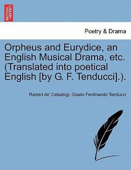 Paperback Orpheus and Eurydice, an English Musical Drama, Etc. (Translated Into Poetical English [By G. F. Tenducci].). Book